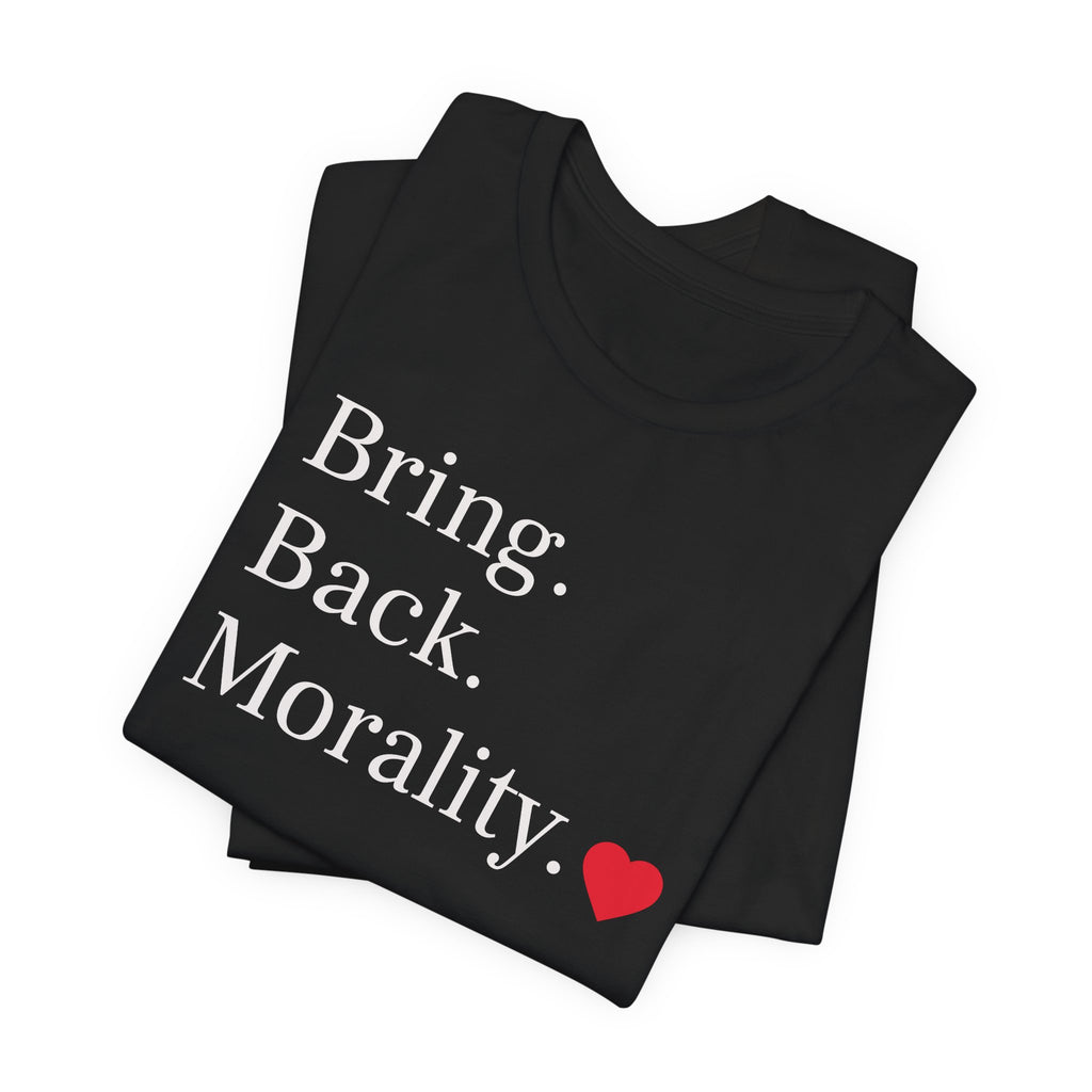 Bring Back Morality T-Shirt — Message Tee with Heart