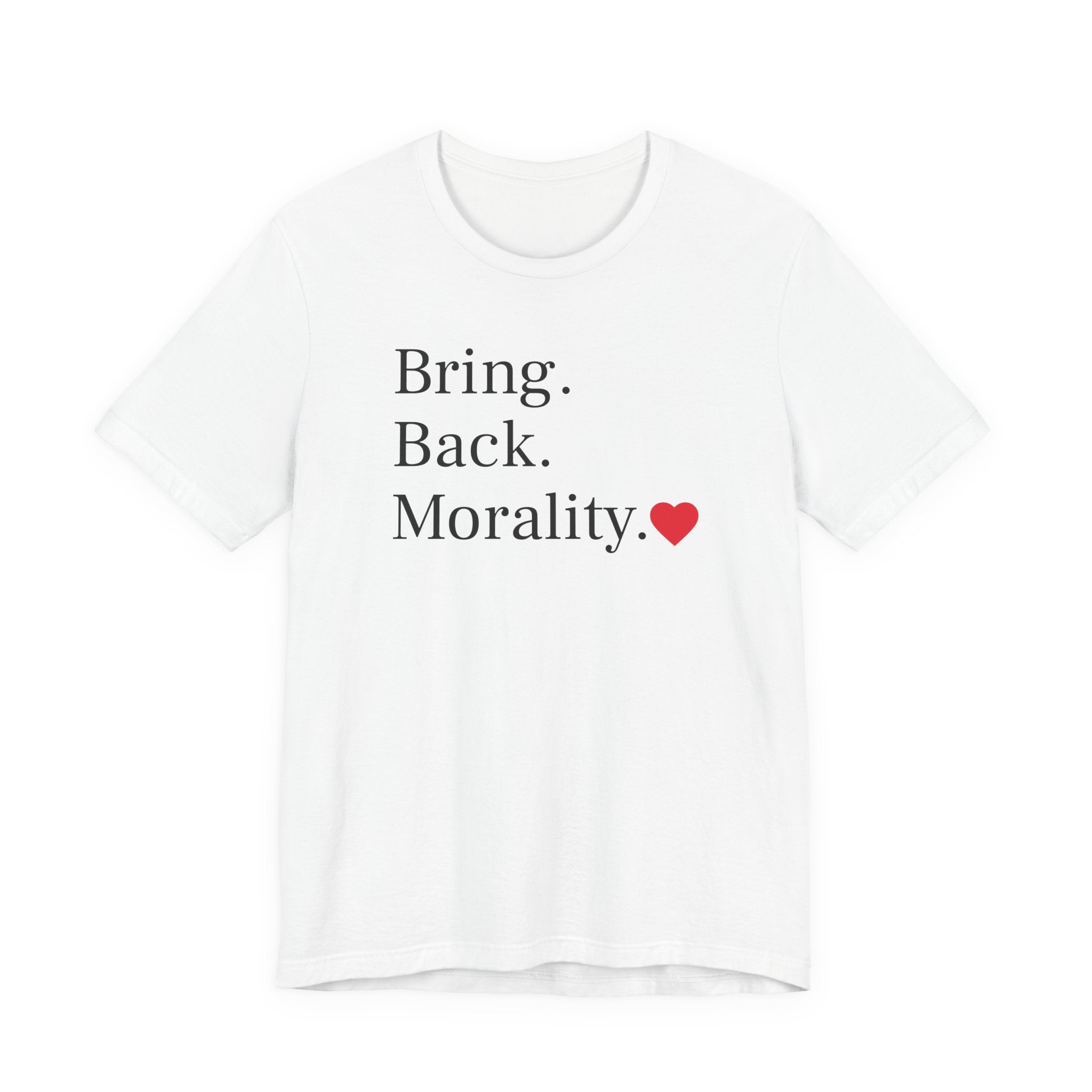 Bring Back Morality T-Shirt — Message Tee with Heart