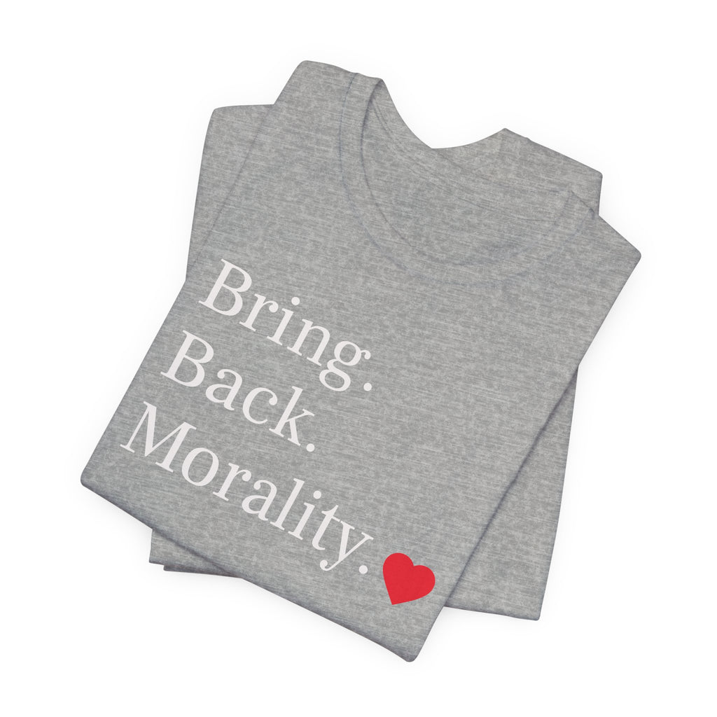 Bring Back Morality T-Shirt — Message Tee with Heart