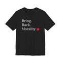 Bring Back Morality T-Shirt — Message Tee with Heart