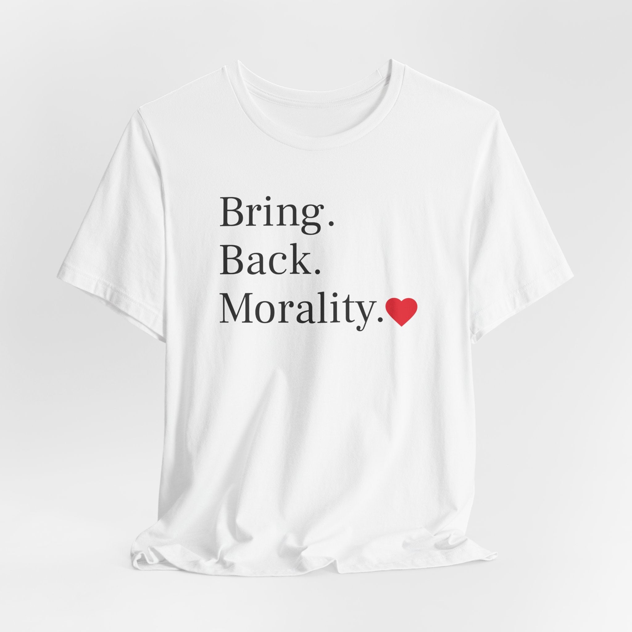 Bring Back Morality T-Shirt — Message Tee with Heart
