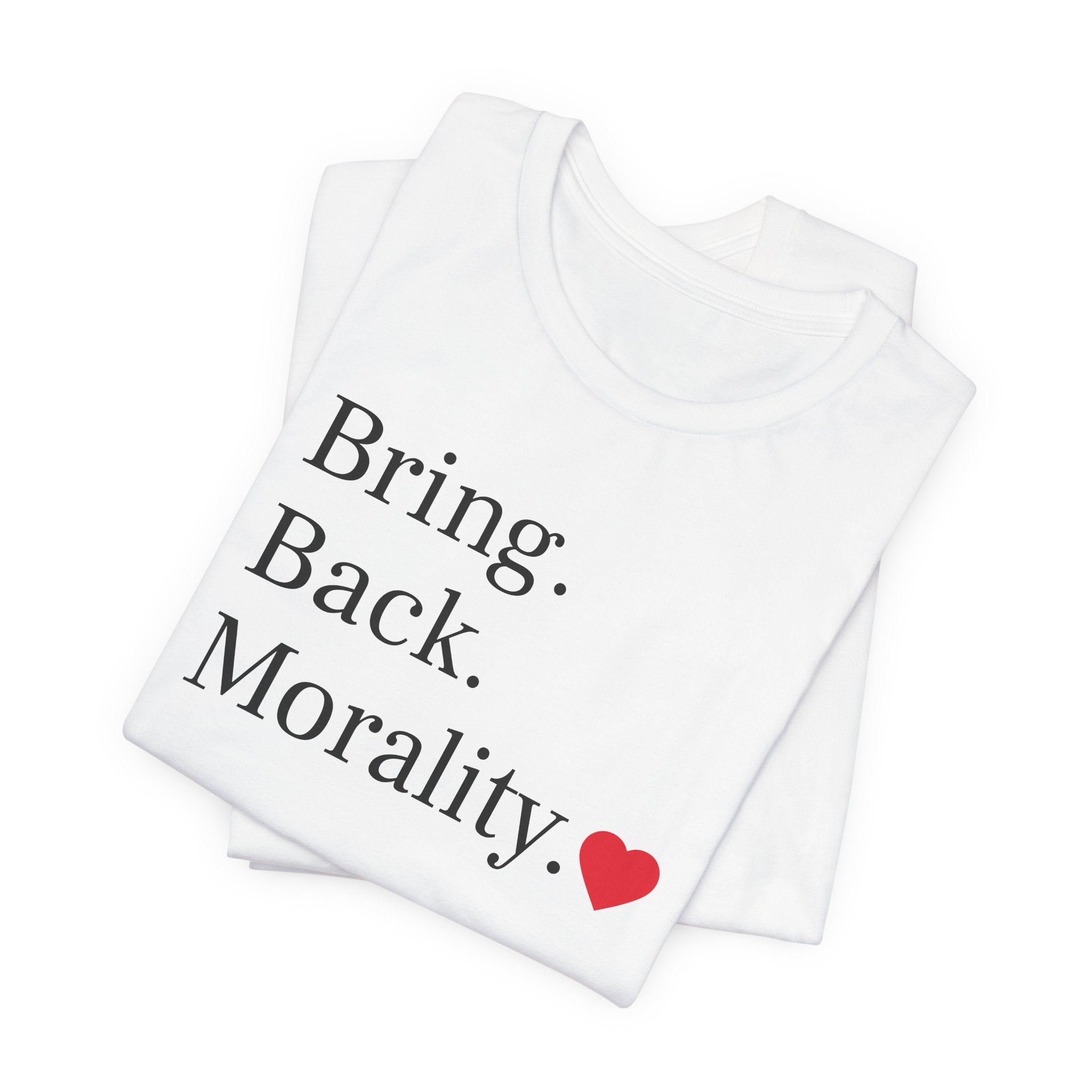 Bring Back Morality T-Shirt — Message Tee with Heart